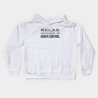 Relax Nothing Is Under Control - Funny Sayings Kids Hoodie